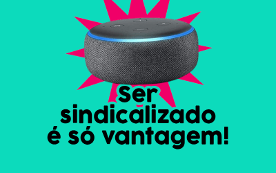 Imagem de um Amazon Echo Dot 3, acompanhada da frase "ser sindicalizado é só vantagem"