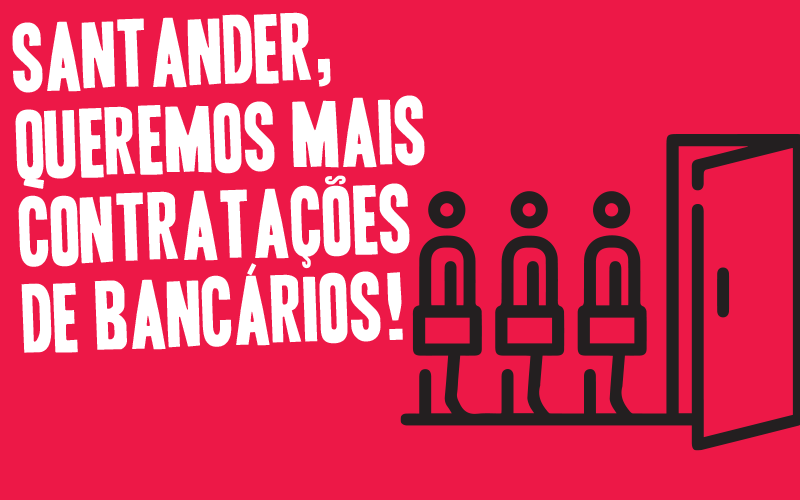 Arte com fundo vermelho. No lado esquerdo, o texto escrito na cor branca: "Santander, queremos mais contratações de bancários!" No lado direito, um desenho com uma fila de três bonecos em frente a uma porta, representando a contratação de mais trabalhadores