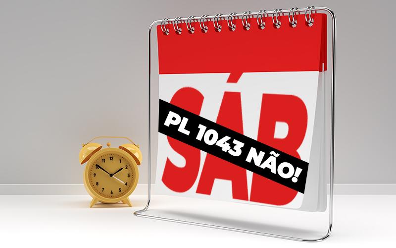 Imagem de um calendário, marcando um sábado, com uma tarja com a frase "PL 1043 não", e um relógio ao lado