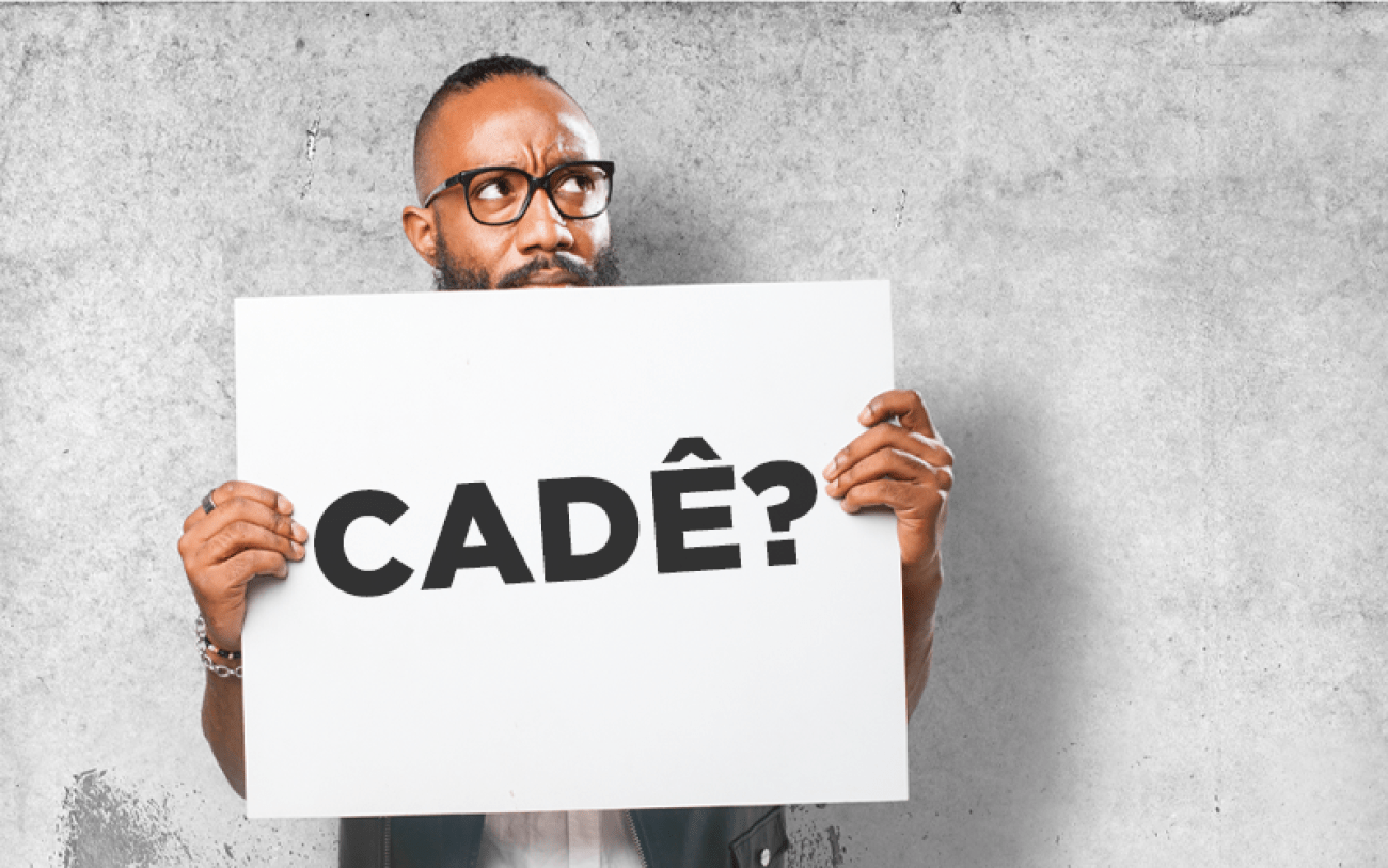 Arte: Freepik Imagem mostra um homem segurando um cartaz onde se lê a pergunta: "cadê?"