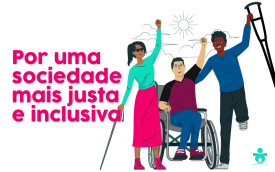 Imagem de três pessoas com deficiência, acompanha da frase "por uma sociedade mais justa e inclusiva"