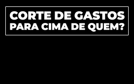 Frase "Corte de gastos para cima de quem?", em fonte branca, sob um fundo preto