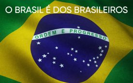 Imagem da bandeira brasileira, acompanhada da frase "o Brasil é dos brasileiros"