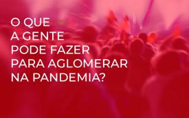 Arte com frase  remetendo à publicidade do Santander: "O que a gente pode fazer para aglomerar na pandemia?" 