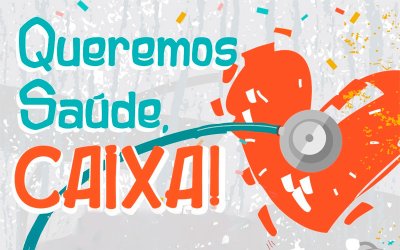 Arte onde se lê: Queremos Saúde, Caixa!