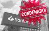 Imagem em preto e branco mostra placa de uma agência do Santander, onde se lê o nome e o logo do banco. Na parte superior direita, um selo na cor vemelha onde se lâ "condenado"